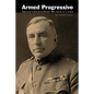 Armed Progressive: General Leonard Wood - Paperback