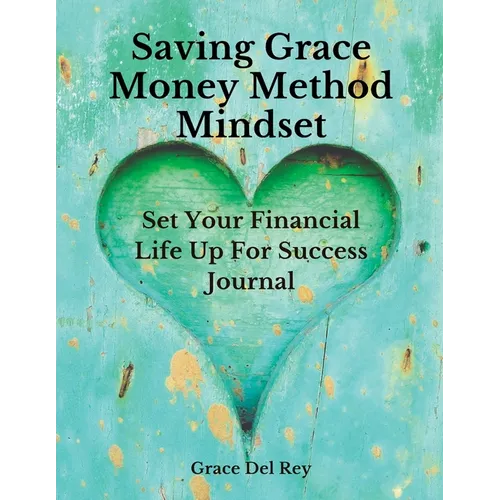 Saving Grace Money Method Mindset: Set Your Financial Life Up For Success Journal - Paperback