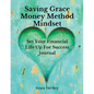 Saving Grace Money Method Mindset: Set Your Financial Life Up For Success Journal - Paperback