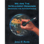 We are the Intelligent Designer, Designing the Anthropocene - Paperback