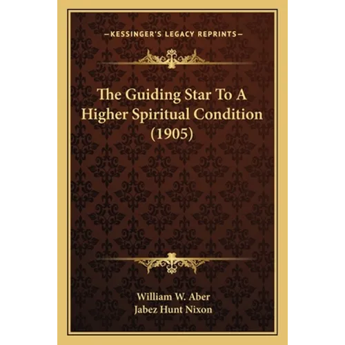 The Guiding Star To A Higher Spiritual Condition (1905) - Paperback