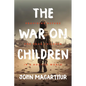 The War on Children: Providing Refuge for Your Children in a Hostile World - Hardcover