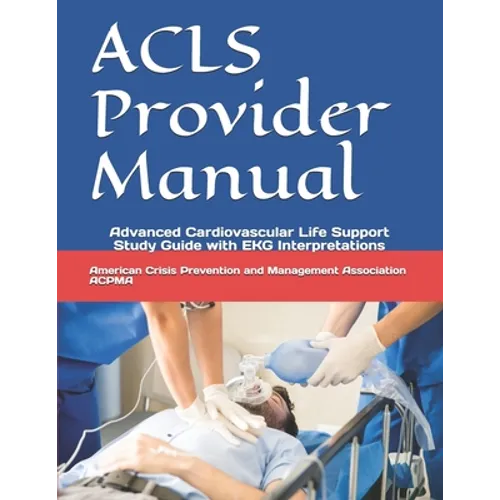 ACLS Provider Manual: Advanced Cardiovascular Life Support Study Guide with EKG Interpretations - Paperback