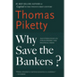 Why Save the Bankers?: And Other Essays on Our Economic and Political Crisis - Paperback