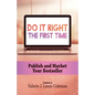 Do It Right the First Time: Publish and Market Your Bestseller - Paperback