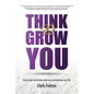 Think & Grow You: How to Get Out of Your Own Way and Level Up Your Life - Paperback