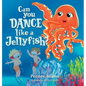 Can You Dance Like a Jellyfish? - Hardcover