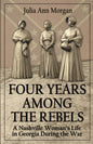 Four Years Among the Rebels: A Nashville Woman's Life in Georgia During the War - Paperback