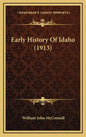 Early History Of Idaho (1913) - Hardcover