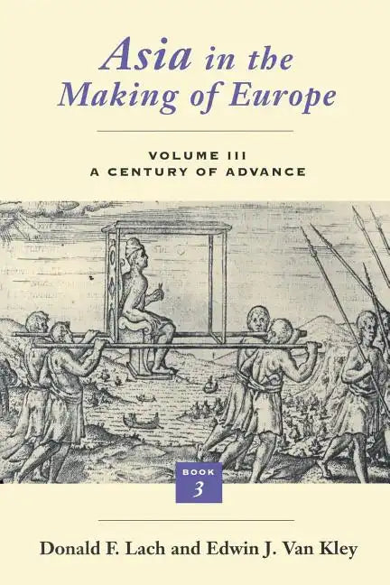 Asia in the Making of Europe, Volume III: A Century of Advance. Book 3: Southeast Asia - Paperback