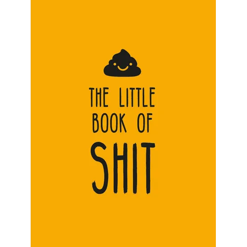 The Little Book of Shit: A Celebration of Everybody's Favorite Expletive - Hardcover