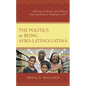 The Politics of Being Afro-Latino/Latina: Ethnicity, Colorism, and Political Representation in Washington, D.C. - Hardcover
