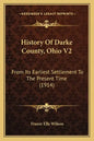 History Of Darke County, Ohio V2: From Its Earliest Settlement To The Present Time (1914) - Paperback