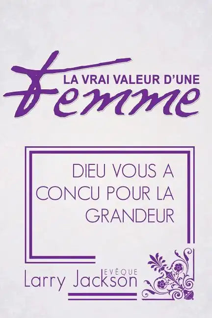 La Vrai Valeur d'Une Femme: Dieu Vous A Concu Pour La Grandeur - Paperback