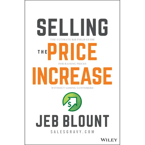 Selling the Price Increase: The Ultimate B2B Field Guide for Raising Prices Without Losing Customers - Hardcover