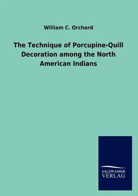 The Technique of Porcupine-Quill Decoration among the North American Indians - Paperback