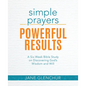 Simple Prayers, Powerful Results: A Six-Week Bible Study on Discovering God's Wisdom and Will - Paperback