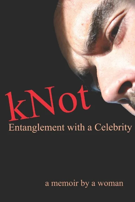 kNot: Entanglement with a Celebrity: a memoir by a woman - Paperback