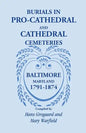 Burials in Pro-Cathedral and Cathedral Cemeteries, Baltimore, Maryland, 1791-1874 - Paperback