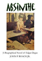 Absinthe: A Biographical Novel of Edgar Degas - Hardcover