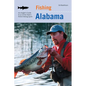 Fishing Alabama: An Angler's Guide to 50 of the State's Prime Fishing Spots - Paperback