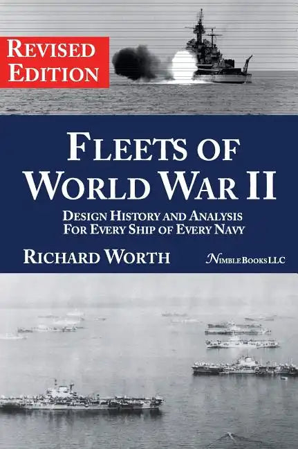 Fleets of World War II: Design History and Analysis for Every Ship of Every Navy (Revised Edition) - Hardcover