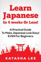 Learn Japanese In 4 Weeks Or Less! - A Practical Guide To Make Japanese Look Easy! EVEN For Beginners - Paperback