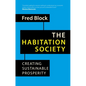 The Habitation Society: Creating Sustainable Prosperity - Hardcover