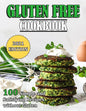 Gluten Free Cookbook: 100 Simple and Satisfying Recipes without Gluten - Paperback