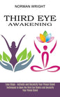 Third Eye Awakening: Techniques to Open the Third Eye Chakra and Decalcify Your Pineal Gland (Easy Steps - Activate and Decalcify Your Pineal Gland) - Paperback