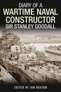 Diary of a Wartime Naval Constructor: Sir Stanley Goodall - Hardcover