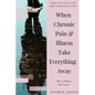 When Chronic Pain & Illness Take Everything Away: How to Mourn Our Losses - Paperback