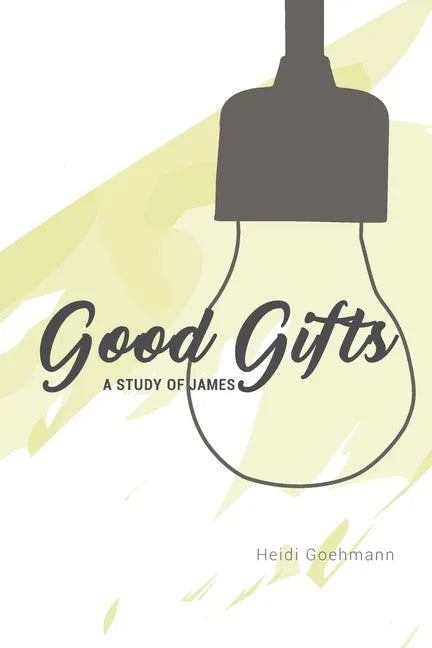 Good Gifts: A Study of James - Paperback