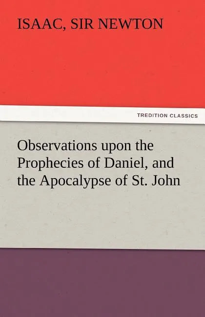 Observations Upon the Prophecies of Daniel, and the Apocalypse of St. John - Paperback
