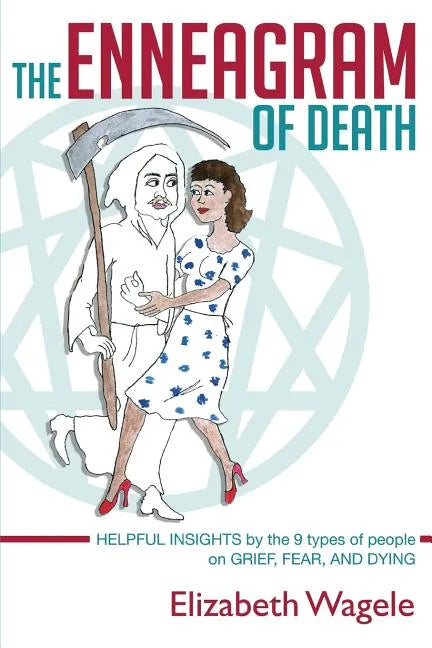 The Enneagram of Death: Helpful insights by the 9 types of people on grief, fear, and dying. - Paperback