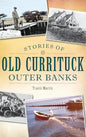 Stories of Old Currituck Outer Banks - Hardcover