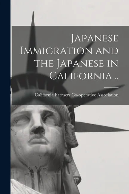 Japanese Immigration and the Japanese in California .. - Paperback