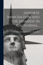 Japanese Immigration and the Japanese in California .. - Paperback