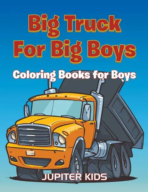 Big Trucks For Big Boys: Coloring Books Boy - Paperback