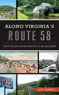 Along Virginia's Route 58: True Tales from Beach to Bluegrass - Hardcover