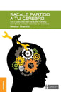 Sacale Partido a Tu Cerebro: Todo lo que necesitas saber para mejorar tu memoria, tomar decisiones y aprovechar todo tu potencial - Paperback