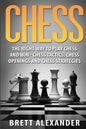 Chess: The Right Way to Play Chess and Win - Chess Tactics, Chess Openings and Chess Strategies - Paperback