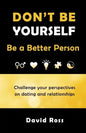 Don't Be Yourself: Be A Better Person - Paperback