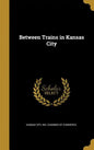 Between Trains in Kansas City - Hardcover