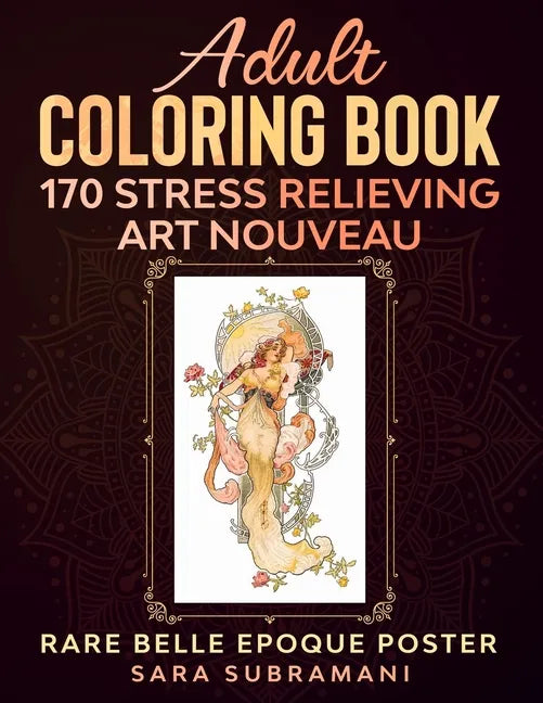 Adult Coloring Book 170 Stress Relieving Art Nouveau: Rare Belle Epoque Poster Sara Subramani - Paperback
