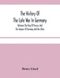 The History Of The Late War In Germany; Between The King Of Prussia, And The Empress Of Germany And Her Allies - Paperback