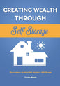 Creating Wealth Through Self Storage: The Investors Guide to Get Started in Self Storage - Paperback