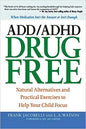 ADD/ADHD Drug Free: Natural Alternatives and Practical Exercises to Help Your Child Focus - Paperback