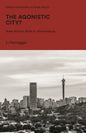 The Agonistic City?: State-Society Strife in Johannesburg - Paperback