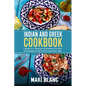 Indian And Greek Cookbook: 2 Books In 1: Discover 140 Recipes For Easy And Healthy Food From Greece And India - Paperback
